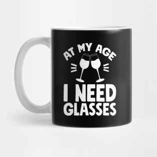 At my age I need glasses Mug